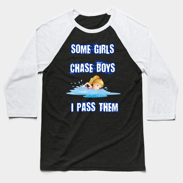 Some Girls Chase Boys I Pass Them Funny Gift For Swimming Lovers Baseball T-Shirt by klimentina